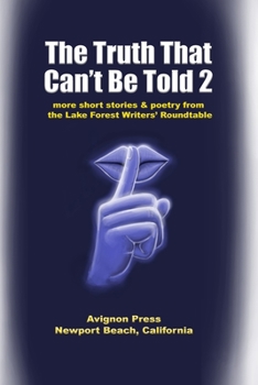 Paperback The Truth That Can't Be Told 2: More Short Stories and Poetry from the Lake Forest Roundtable Book