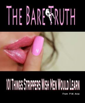 Paperback The Bare Truth: 101 Things Strippers Wish Men Would Learn Book
