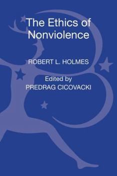 Hardcover The Ethics of Nonviolence: Essays by Robert L. Holmes Book