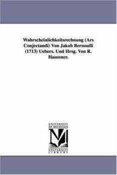 Paperback Wahrscheinlichkeitsrechnung (Ars Conjectandi) Von Jakob Bernoulli (1713) Uebers. Und Hrsg. Von R. Haussner. Book