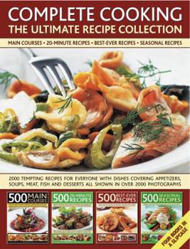 Hardcover Complete Cooking: The Ultimate Recipe Collection: 2000 Tempting Recipes from Appetizers, Soups, Meat and Fish Dishes to Desserts, Shown in Over 2000 P Book