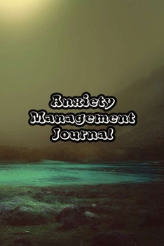 Paperback Anxiety Management Journal: Exercises to Soothe Stress & Eliminate Anxiety or Anger Mood Tracker Notebook & Worksheet To Stop Worrying and End Pan Book