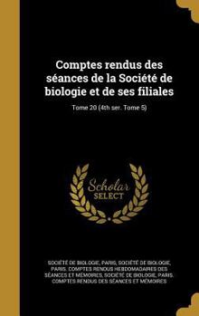 Comptes rendus des s�ances de la Soci�t� de biologie et de ses filiales; Tome 20