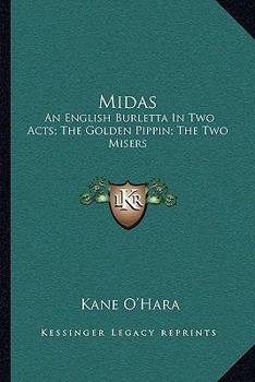 Paperback Midas: An English Burletta In Two Acts; The Golden Pippin; The Two Misers: A Musical Farce (1771) Book