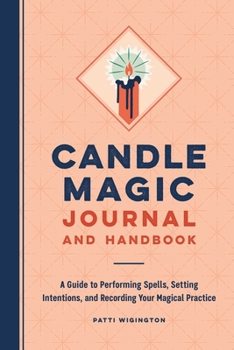 Paperback Candle Magic Journal and Handbook: A Guide to Performing Spells, Setting Intentions, and Recording Your Magical Practice Book