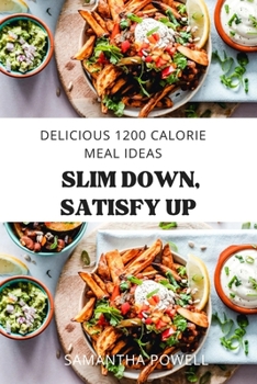 Slim Down Satisfy Up: Delicious 1200 Calorie Meal Ideas