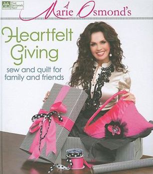 Spiral-bound Marie Osmond's Heartfelt Giving: Sew and Quilt for Family and Friends [With Pattern(s)] Book