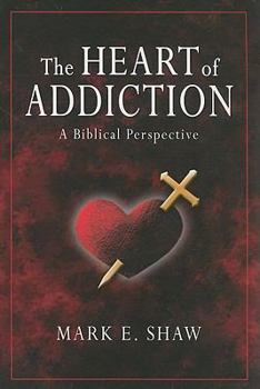 Paperback The Heart of Addiction: A Biblical Perspective Book