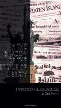 In The Shadow Of The Statue Of Liberty: A Memoir Of A Black American