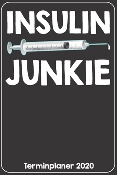 Insulin Junkie Terminplaner 2020: Jahresplaner von September 2019 bis Dezember 2020. Lustiger Diabetiker Planer mit 174 Seiten in weiß im Format A5 mit glänzendem Soft Cover. (German Edition)