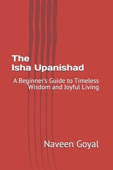 The Isha Upanishad: A Beginner's Guide to Timeless Wisdom and Joyful Living