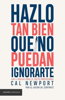 Paperback Hazlo Tan Bien Que No Puedan Ignorarte: Las Cuatro Reglas Para El Éxito Profesional / So Good They Can't Ignore You [Spanish] Book