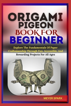 Paperback Origami Pigeon Book for Beginner: Explore The Fundamentals Of Paper Craftsmanship Through Fun, Accessible, And Rewarding Projects For All Ages Book