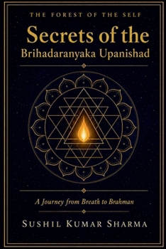 The Forest of the Self: Secrets of the Brihadaranyaka Upanishad