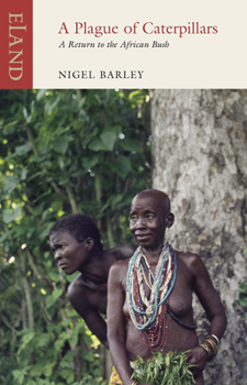 A Plague of Caterpillars: A Return to the African Bush - Book #2 of the Innocent Anthropologist