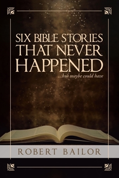 Paperback Six Bible Stories That Never Happened...But Maybe Could Have Book