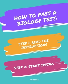 Paperback Notebook How to Pass a Biology Test: READ THE INSTRUCTIONS START CRYING 7,5x9,25 Book