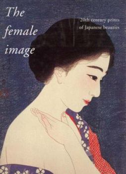 Hardcover The Female Image: 20th Century Japanese Prints of Japanese Beauties Book