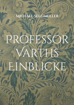 Paperback Professor Varths Einblicke: Drei weitere Geschichten von Professor Varth [German] Book