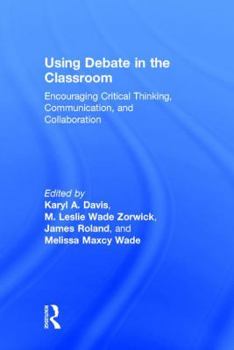 Hardcover Using Debate in the Classroom: Encouraging Critical Thinking, Communication, and Collaboration Book