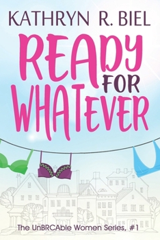 Ready for Whatever - Book #1 of the UnBRCAble Women Series
