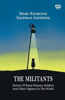 The Militants: Stories Of Some Parsons, Soldiers And Other Fighters In The World
