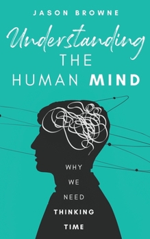 Paperback Understanding the Human Mind: Why We Need Thinking Time Book