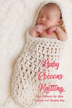 Paperback Baby Cocoons Knitting: Knit Patterns for Baby Cocoons and Sleeping Bags: Knitting Book
