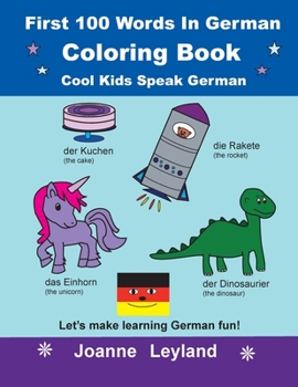 Paperback First 100 Words In German Coloring Book Cool Kids Speak German: Let's make learning German fun! [German] Book