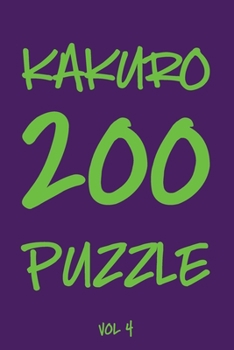 Kakuro 200 Puzzle Vol4: Cross Sums Puzzle Book, Number Game, hard,10x10, 2 puzzles per page