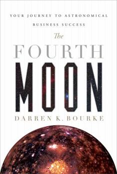 Hardcover The Fourth Moon: A Step-By-Step Process for Sustainable Business Success Book
