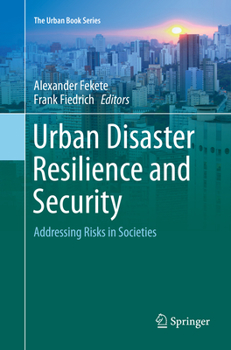 Urban Disaster Resilience and Security: Addressing Risks in Societies - Book  of the Urban Book Series