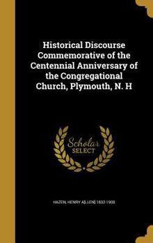 Hardcover Historical Discourse Commemorative of the Centennial Anniversary of the Congregational Church, Plymouth, N. H Book