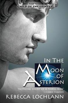 In the Moon of Asterion: A Saga of Ancient Greece - Book #3 of the Child of the Erinyes