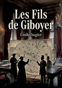 Les Fils de Giboyer: Une comédie sociale explorant l'antagonisme entre principes anciens et modernes à travers des personnages cléricaux et bourgeois. (French Edition)