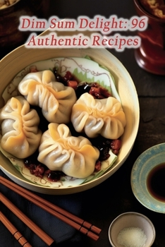Paperback Dim Sum Delight: 96 Authentic Recipes Book