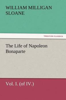 Paperback The Life of Napoleon Bonaparte Vol. I. (of IV.) Book