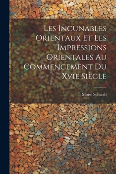 Paperback Les Incunables Orientaux Et Les Impressions Orientales Au Commencement Du Xvie Siècle [French] Book