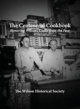 Hardcover The Centennial Cookbook: Honoring Wilson's Cooks from the Past Book