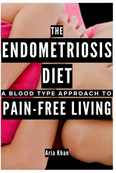 Paperback The Endometriosis Diet: A Blood Type Approach To Pain-Free Living Book