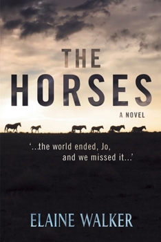 Paperback The Horses: '...the world ended, Jo, and we missed it...' Book