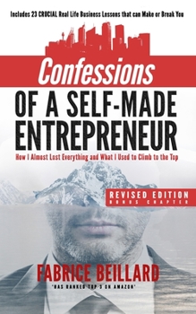 Paperback Confessions of a Self-Made Entrepreneur: How I Almost Lost Everything and What I Used to Climb to the Top Book