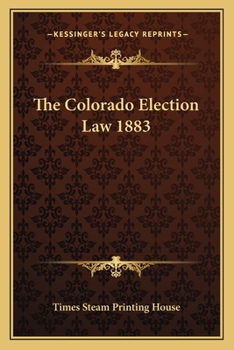 Paperback The Colorado Election Law 1883 Book