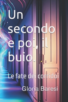 Paperback Un secondo e poi, il buio.: Le fate dei corridoi [Italian] Book