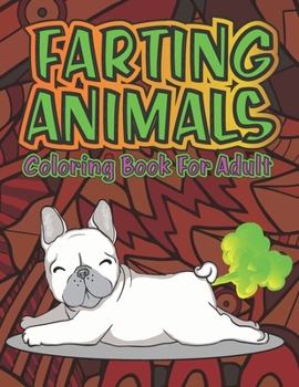 Paperback Adult Coloring Book of Farting Animals: Coloring Pages for Animal Lovers and for Fart Lovers Funny Farting Animals with Stress Relieving Designs of Ma Book