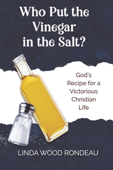 Paperback Who Put the Vinegar in the Salt: God's Recipe for a Victorious Christian Life Book