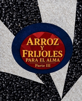 Arroz y Frijoles para el Alma. Parte III