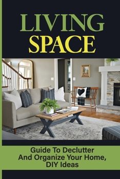Paperback Living Space: Guide To Declutter And Organize Your Home, DIY Ideas: How To Declutter Your Home Book