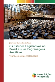 Os Estudos Legislativos no Brasil e suas Engrenagens Analíticas: Teoria, empiria e metodologia