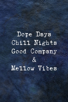 Dope Days Chill Nights Good Company & Mellow Vibes: All Purpose 6x9 Blank Lined Notebook Journal Way Better Than A Card Trendy Unique Gift Blue Leather Night